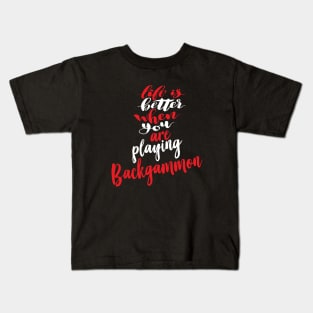 Life Is Better When You Are Playing Backgammon Kids T-Shirt